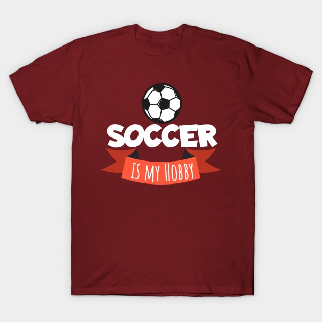 Soccer is my hobby T-Shirt by maxcode